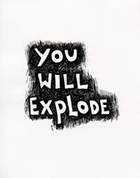 you will explode